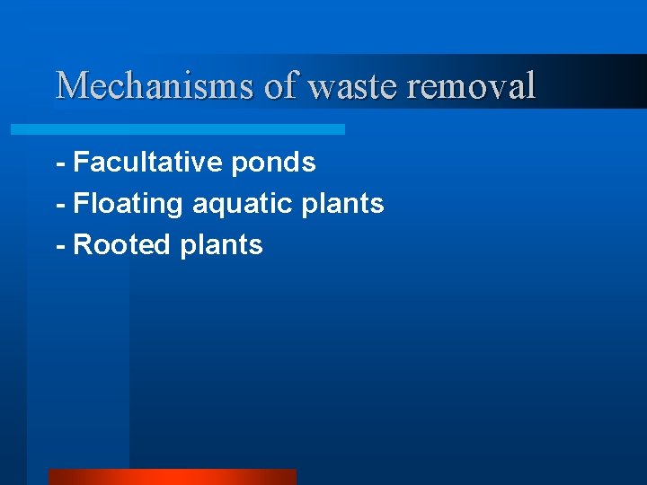 Mechanisms of waste removal - Facultative ponds - Floating aquatic plants - Rooted plants