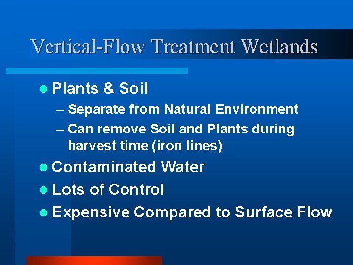 Vertical-Flow Treatment Wetlands l Plants & Soil – Separate from Natural Environment – Can