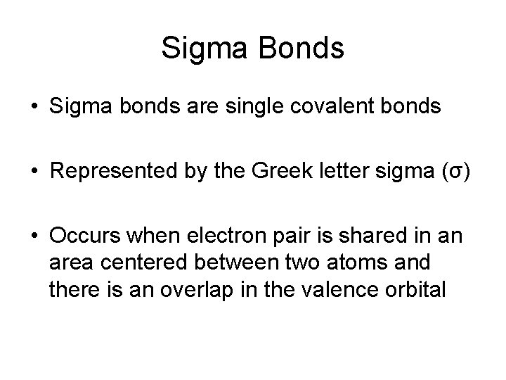 Sigma Bonds • Sigma bonds are single covalent bonds • Represented by the Greek
