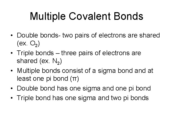Multiple Covalent Bonds • Double bonds- two pairs of electrons are shared (ex. O