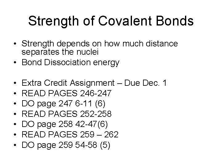 Strength of Covalent Bonds • Strength depends on how much distance separates the nuclei
