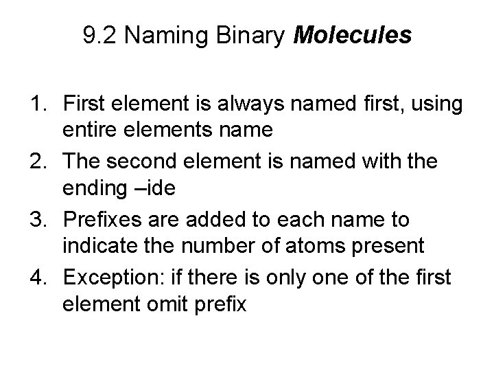 9. 2 Naming Binary Molecules 1. First element is always named first, using entire