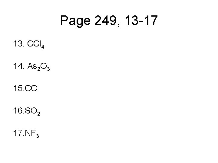 Page 249, 13 -17 13. CCl 4 14. As 2 O 3 15. CO