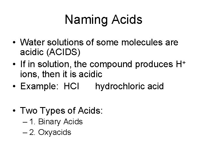 Naming Acids • Water solutions of some molecules are acidic (ACIDS) • If in