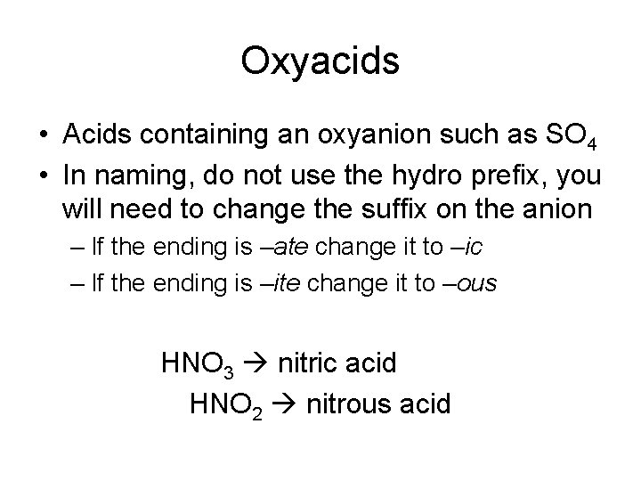 Oxyacids • Acids containing an oxyanion such as SO 4 • In naming, do