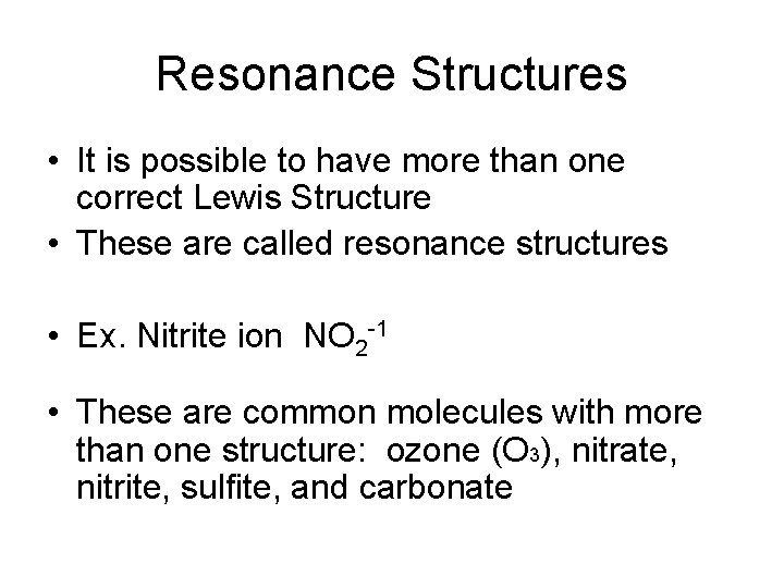 Resonance Structures • It is possible to have more than one correct Lewis Structure