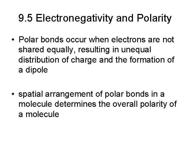 9. 5 Electronegativity and Polarity • Polar bonds occur when electrons are not shared