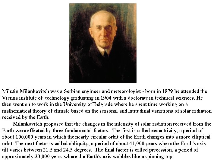 Milutin Milankovitch was a Serbian engineer and meteorologist - born in 1879 he attended