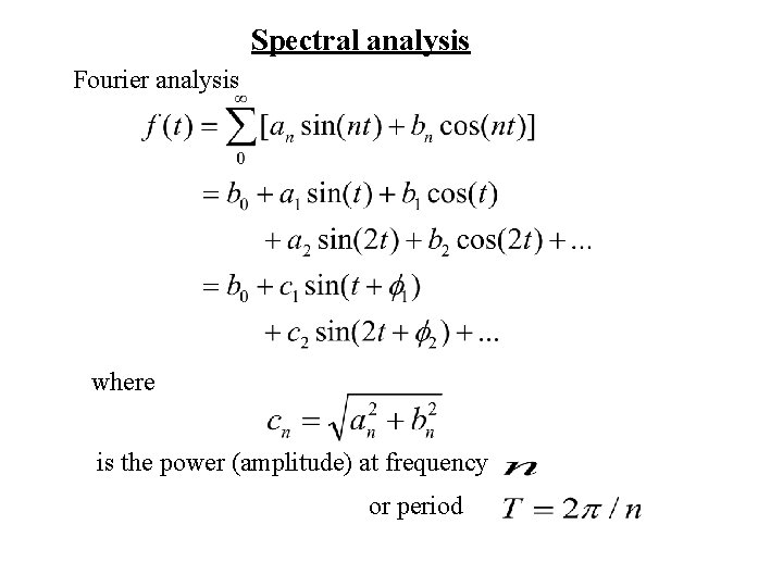 Spectral analysis Fourier analysis where is the power (amplitude) at frequency or period 