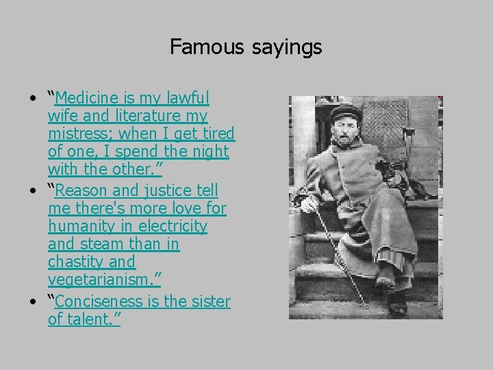 Famous sayings • “Medicine is my lawful wife and literature my mistress; when I