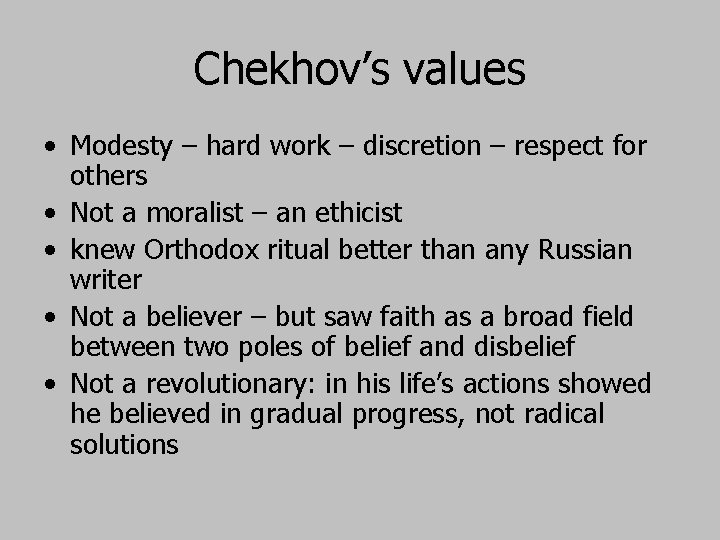 Chekhov’s values • Modesty – hard work – discretion – respect for others •