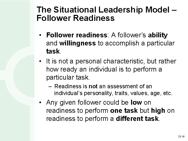 The Situational Leadership Model – Follower Readiness • Follower readiness: A follower’s ability and