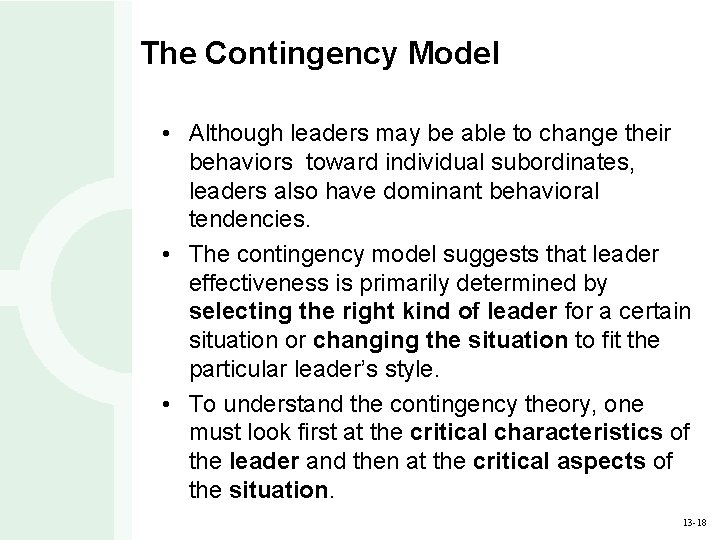 The Contingency Model • Although leaders may be able to change their behaviors toward