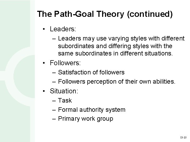 The Path-Goal Theory (continued) • Leaders: – Leaders may use varying styles with different