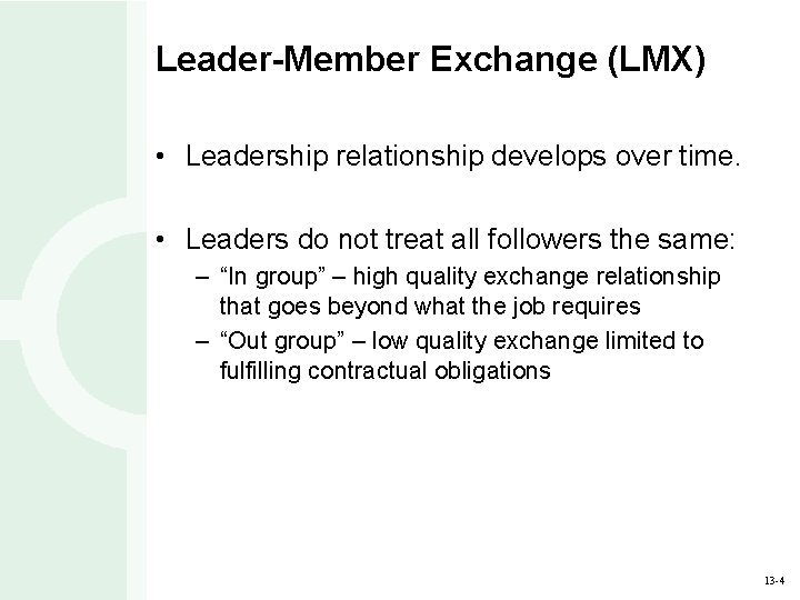 Leader-Member Exchange (LMX) • Leadership relationship develops over time. • Leaders do not treat