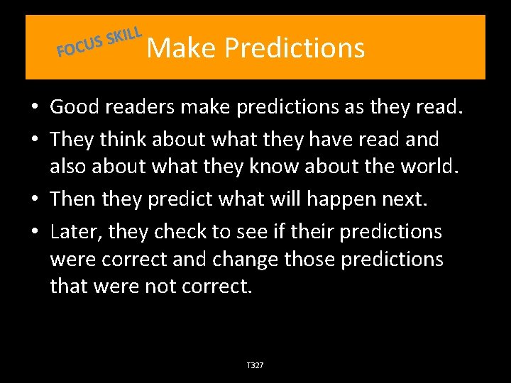 ILL K S S FOCU Make Predictions • Good readers make predictions as they