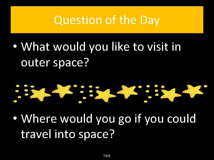 Question of the Day • What would you like to visit in outer space?