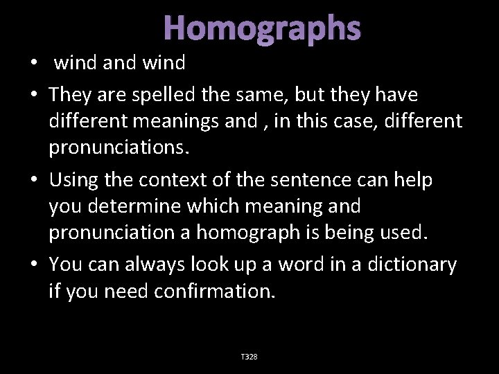 Homographs • wind and wind • They are spelled the same, but they have