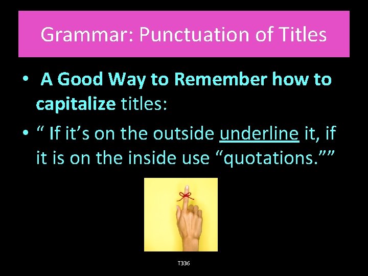 Grammar: Punctuation of Titles • A Good Way to Remember how to capitalize titles: