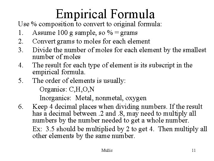 Empirical Formula Use % composition to convert to original formula: 1. Assume 100 g