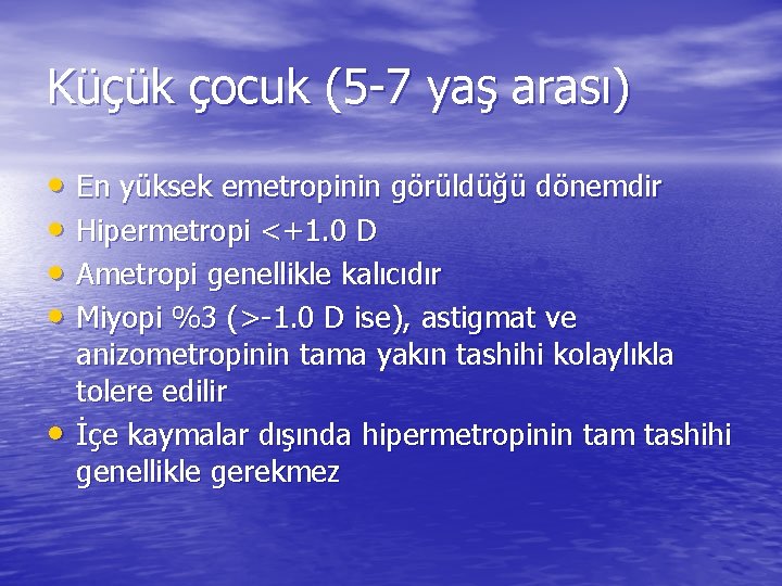 Küçük çocuk (5 -7 yaş arası) • En yüksek emetropinin görüldüğü dönemdir • Hipermetropi