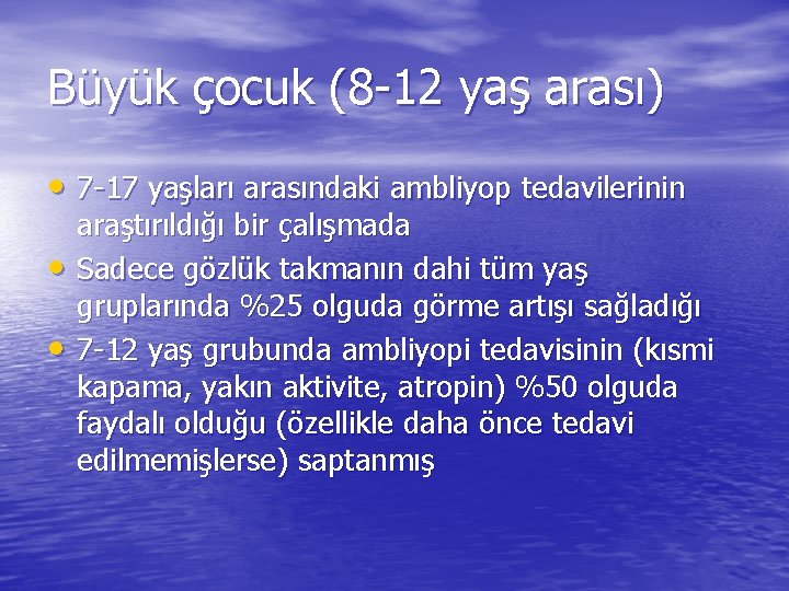 Büyük çocuk (8 -12 yaş arası) • 7 -17 yaşları arasındaki ambliyop tedavilerinin •