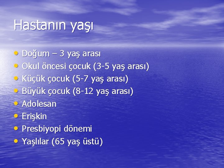 Hastanın yaşı • Doğum – 3 yaş arası • Okul öncesi çocuk (3 -5