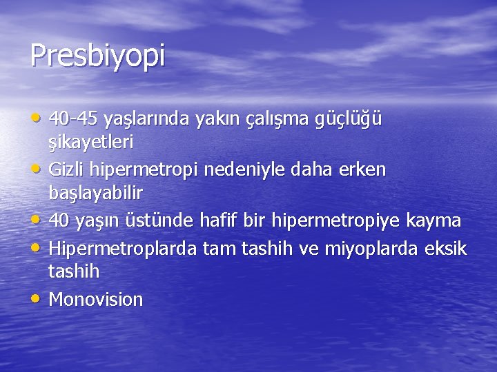 Presbiyopi • 40 -45 yaşlarında yakın çalışma güçlüğü • • şikayetleri Gizli hipermetropi nedeniyle