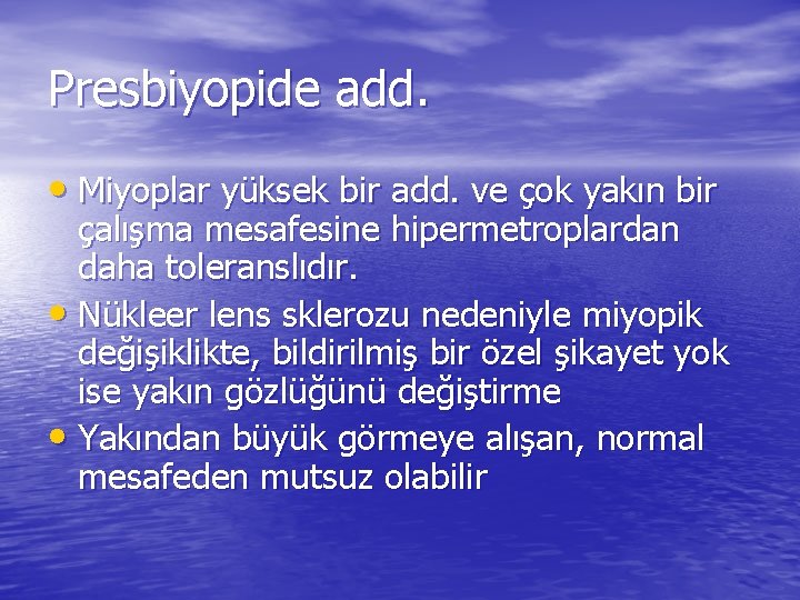 Presbiyopide add. • Miyoplar yüksek bir add. ve çok yakın bir çalışma mesafesine hipermetroplardan