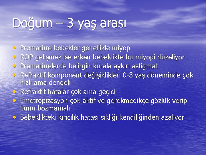 Doğum – 3 yaş arası • • Prematüre bebekler genellikle miyop ROP gelişmez ise