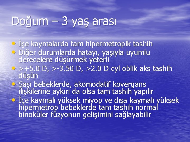 Doğum – 3 yaş arası • İçe kaymalarda tam hipermetropik tashih • Diğer durumlarda