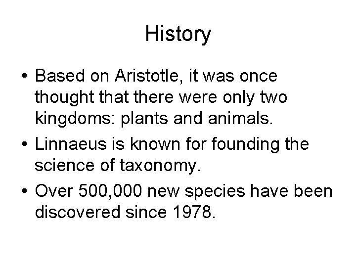 History • Based on Aristotle, it was once thought that there were only two