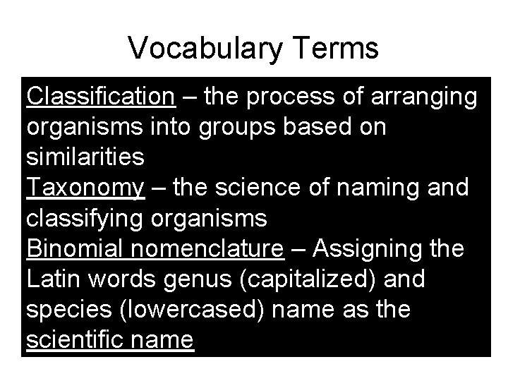 Vocabulary Terms Classification – the process of arranging organisms into groups based on similarities