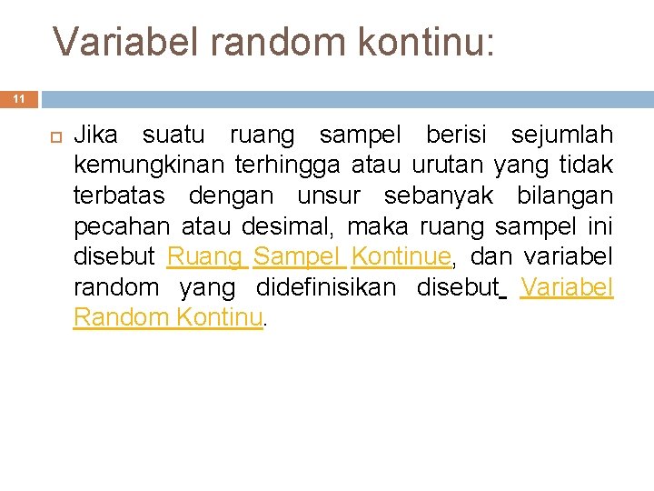 Variabel random kontinu: 11 Jika suatu ruang sampel berisi sejumlah kemungkinan terhingga atau urutan