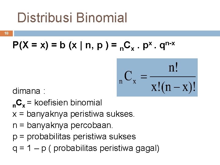 Distribusi Binomial 18 P(X = x) = b (x | n, p ) =
