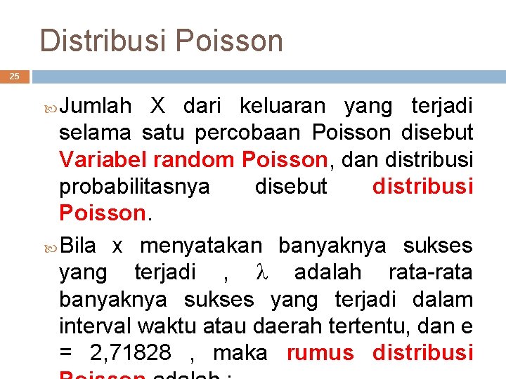 Distribusi Poisson 25 Jumlah X dari keluaran yang terjadi selama satu percobaan Poisson disebut