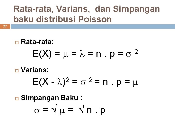 Rata-rata, Varians, dan Simpangan baku distribusi Poisson 27 Rata-rata: E(X) = = = n.