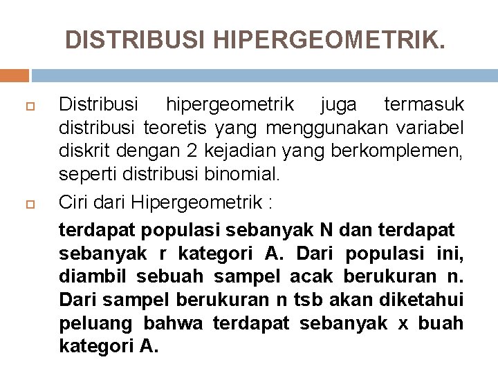 DISTRIBUSI HIPERGEOMETRIK. Distribusi hipergeometrik juga termasuk distribusi teoretis yang menggunakan variabel diskrit dengan 2