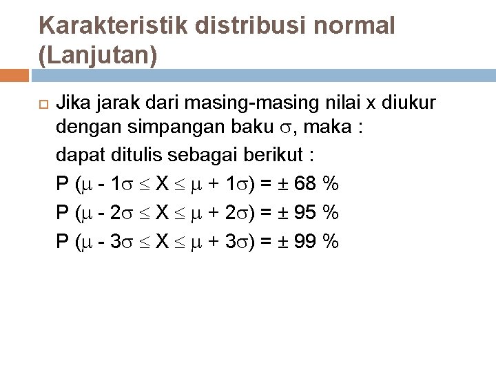 Karakteristik distribusi normal (Lanjutan) Jika jarak dari masing-masing nilai x diukur dengan simpangan baku