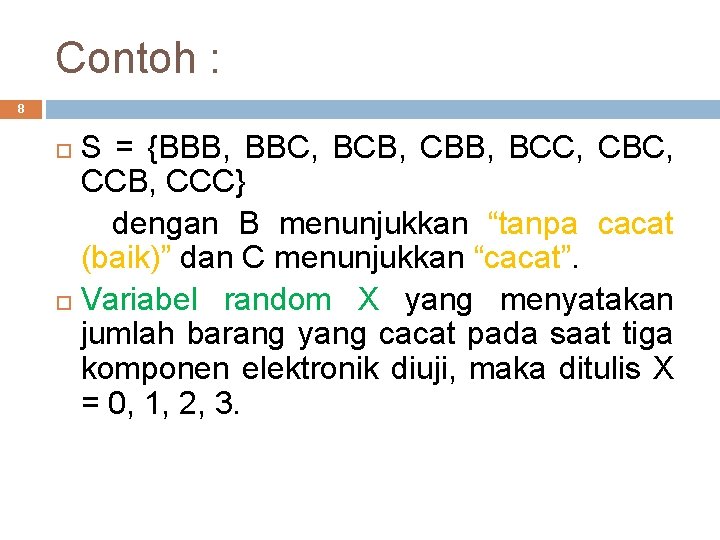 Contoh : 8 S = {BBB, BBC, BCB, CBB, BCC, CBC, CCB, CCC} dengan
