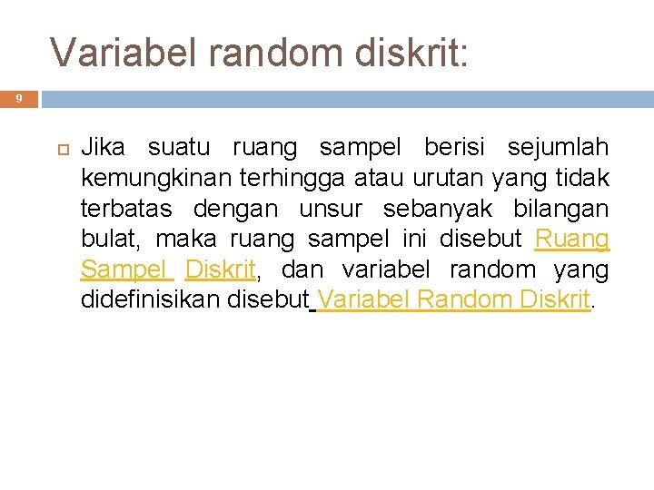 Variabel random diskrit: 9 Jika suatu ruang sampel berisi sejumlah kemungkinan terhingga atau urutan