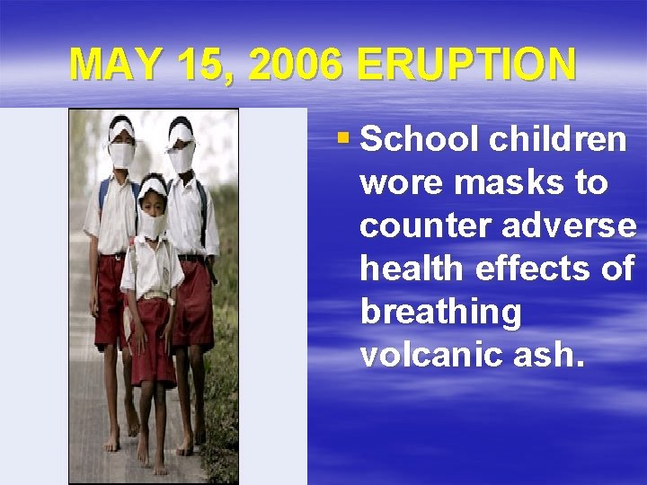 MAY 15, 2006 ERUPTION § School children wore masks to counter adverse health effects