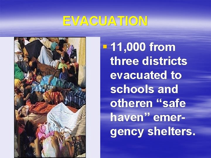 EVACUATION § 11, 000 from three districts evacuated to schools and otheren “safe haven”