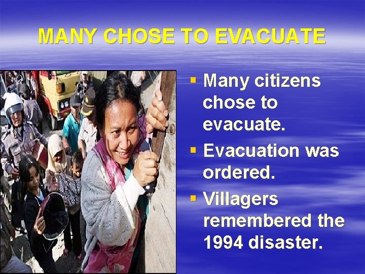 MANY CHOSE TO EVACUATE § Many citizens chose to evacuate. § Evacuation was ordered.