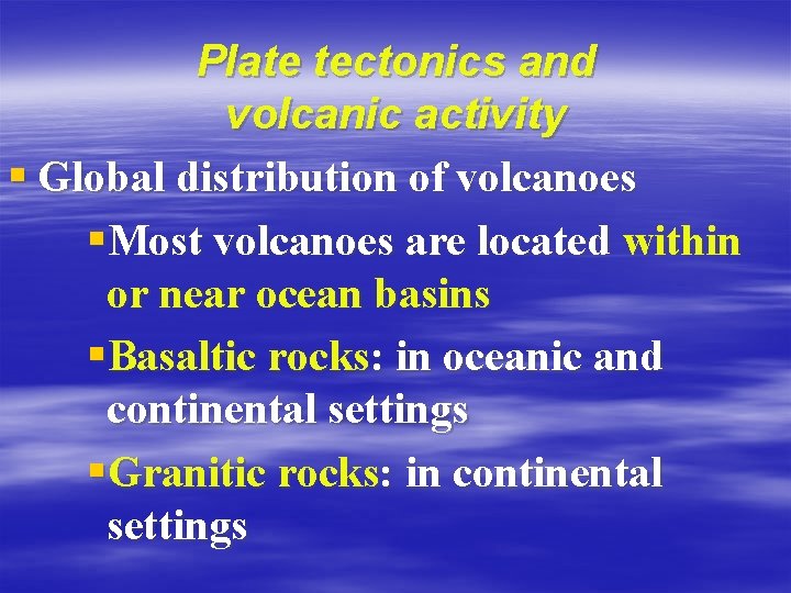 Plate tectonics and volcanic activity § Global distribution of volcanoes §Most volcanoes are located