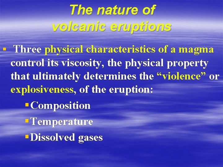 The nature of volcanic eruptions § Three physical characteristics of a magma control its