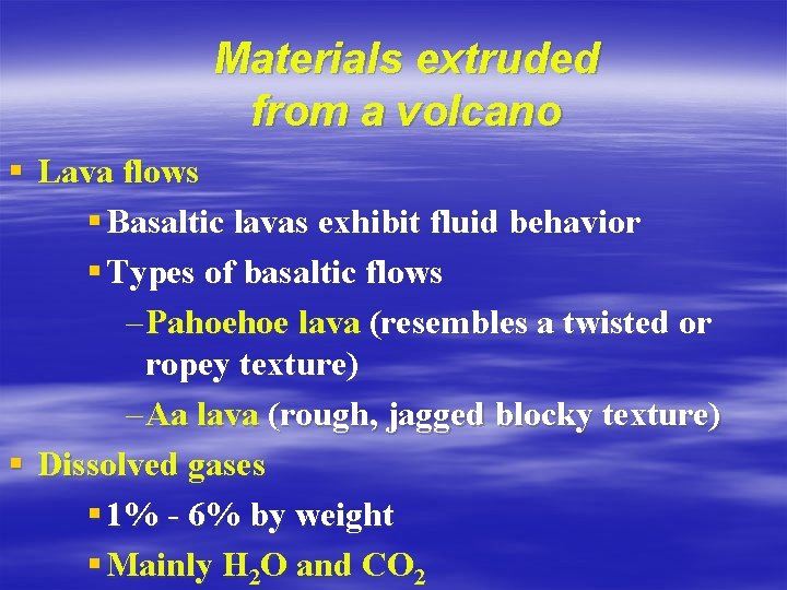 Materials extruded from a volcano § Lava flows § Basaltic lavas exhibit fluid behavior