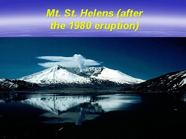 Mt. St. Helens (after the 1980 eruption) 