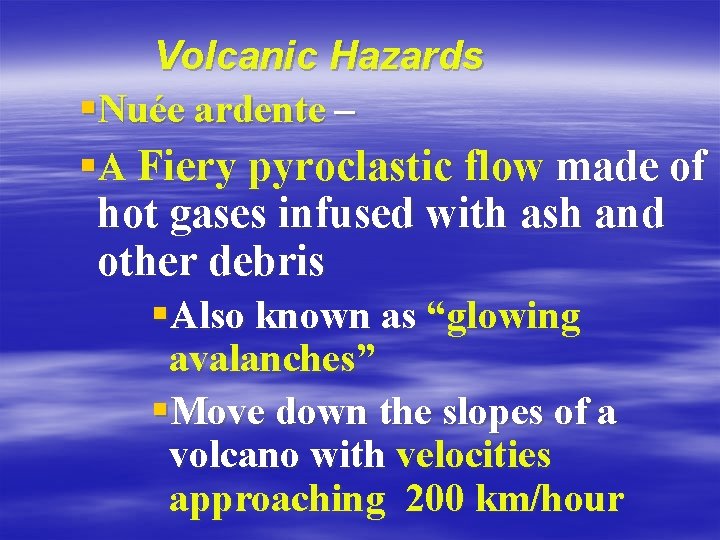 Volcanic Hazards §Nuée ardente – §A Fiery pyroclastic flow made of hot gases infused