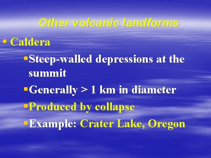 Other volcanic landforms § Caldera §Steep-walled depressions at the summit §Generally > 1 km